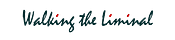 Walking the Liminal