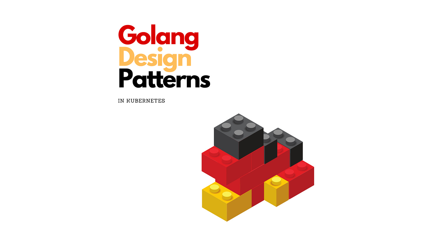 Golang Design Patterns in Kubernetes Golang Design Patterns in Kubernetes