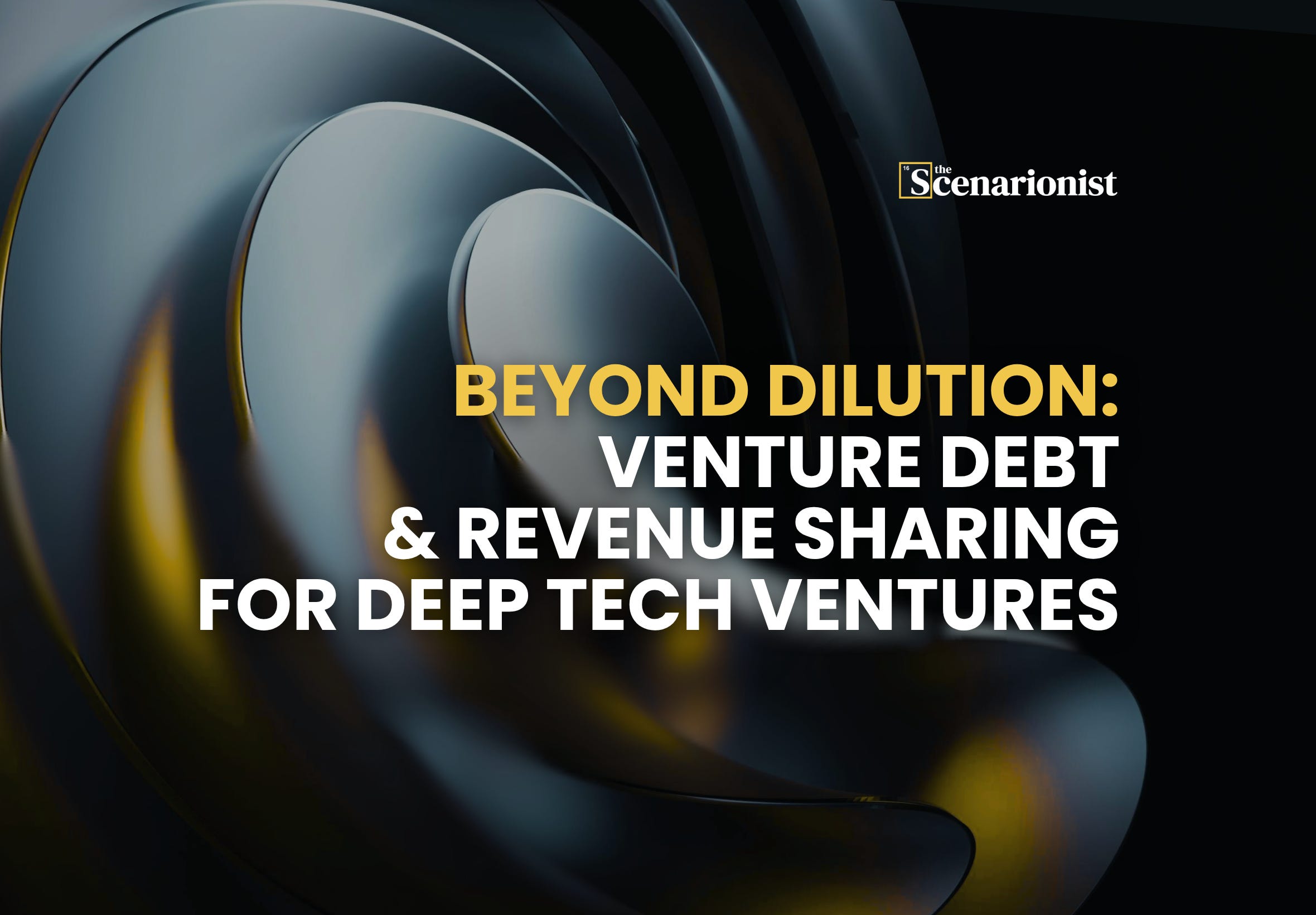 Beyond Dilution: Venture Debt & Revenue Sharing for Deep Tech Ventures ...