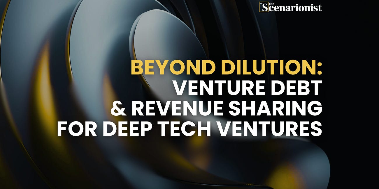 Beyond Dilution: Venture Debt & Revenue Sharing for Deep Tech Ventures | The Scenarionist