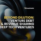 Beyond Dilution: Venture Debt & Revenue Sharing for Deep Tech Ventures | The Scenarionist