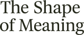 The Shape of Meaning