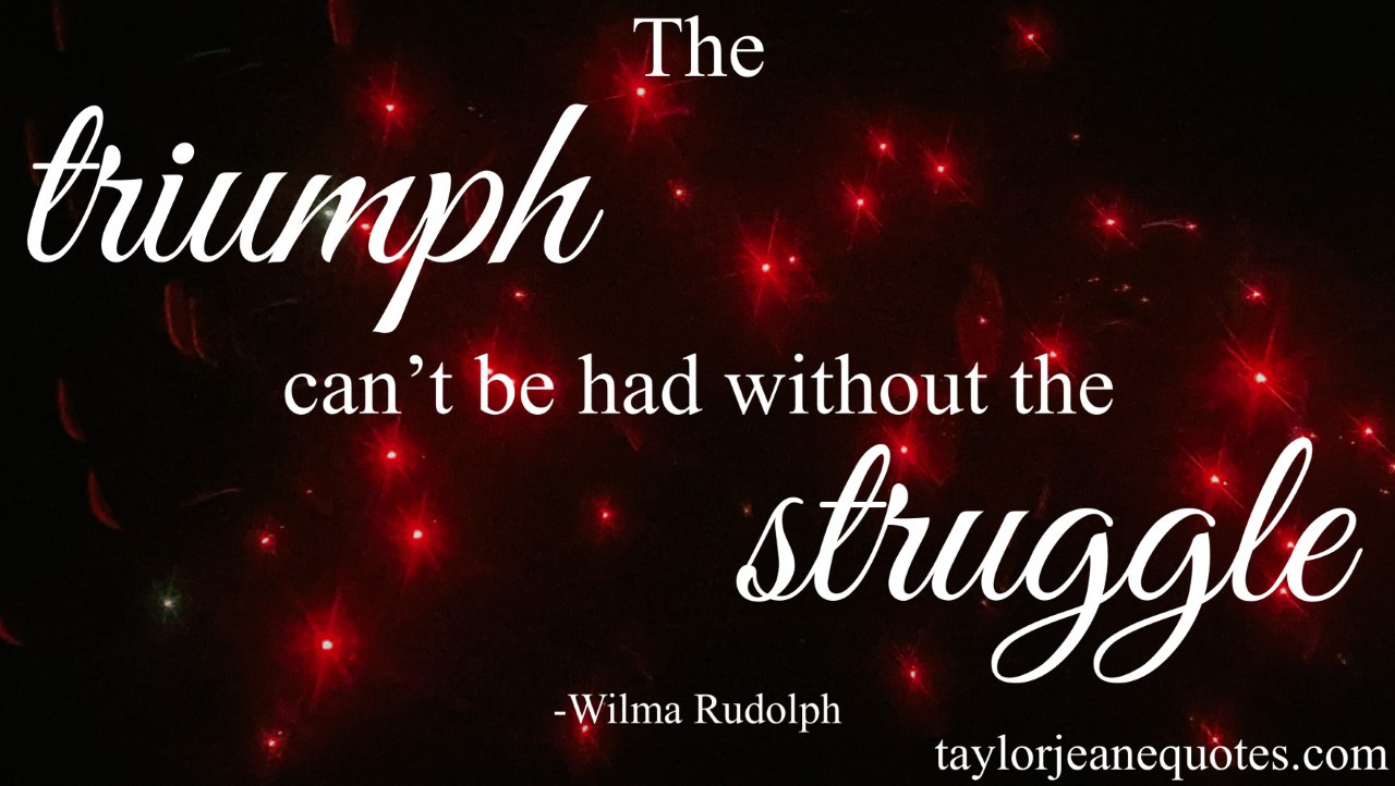 taylor jeane quotes, quote of the day, olympics quotes, motivational quotes, inspirational quotes, uplifting quotes, wilma rudolph, wilma rudolph quotes, olympics, work hard quotes, hard work quotes, positive olympics quotes