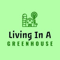 Living In A Greenhouse