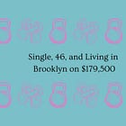 Home Economics No. 36: Single, 46, and living in Brooklyn on $179,500 