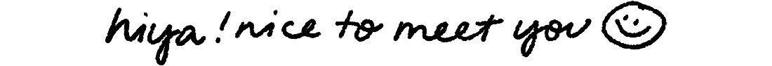 handwritten text reads, “hiya! nice to meet you” and is followed by a smiley face