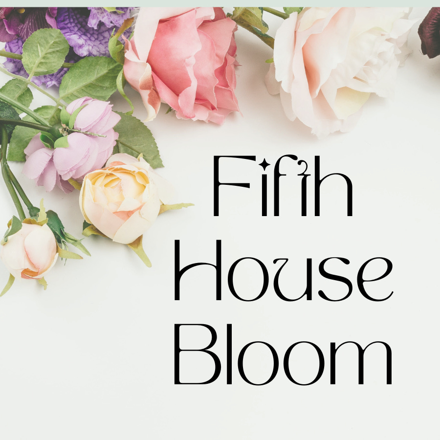 Fifth House Bloom