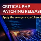NSA and CISA Maintain Recommendation to Patch or Take Offline Systems Affected by PHP2Shell