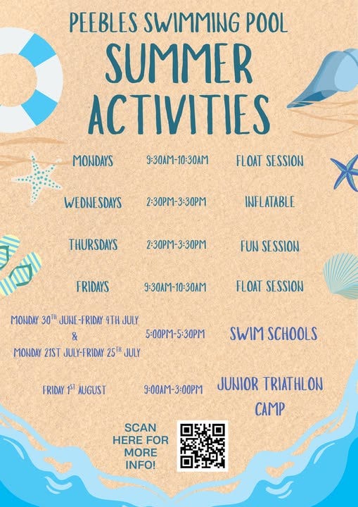 May be an image of ‎text that says "‎PEEBLES SWIMMING POOL SUMMER ACTIVITIES MONDAYS 9:30AM-10:30AM FLOAT SESSION WEDNESDAYS 2:30PM-3:30 INFLATABLE X THURSDAYS 2:30PM-3:30PM 三 الم FUN SESSION FRIDAYS 9:30AM-10:30AM FLOAT SESSION MONDAY 30TH JUNE JUNE-FRIDAY FRIDAY 4TH JULY & 5:00PM-5:30PM MONDAY 21ST JULY-FRIDAY 25재 JULY SWIM SCHOOLS SCHOOS FRIDAY الا AUGUST 9-O0AM-3:00PM JUNIOR TRIATHLON RIATHLON CAMP SCAN HERE HEREFOR FOR MORE INFO!‎"‎