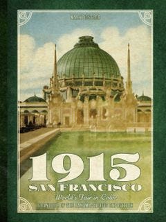 1915 San Francisco World's Fair in Color: Grandeur of the Panama-Pacific Exposition 1915 San Francisco World's Fair in Color: Grandeur of the Panama-Pacific Exposition