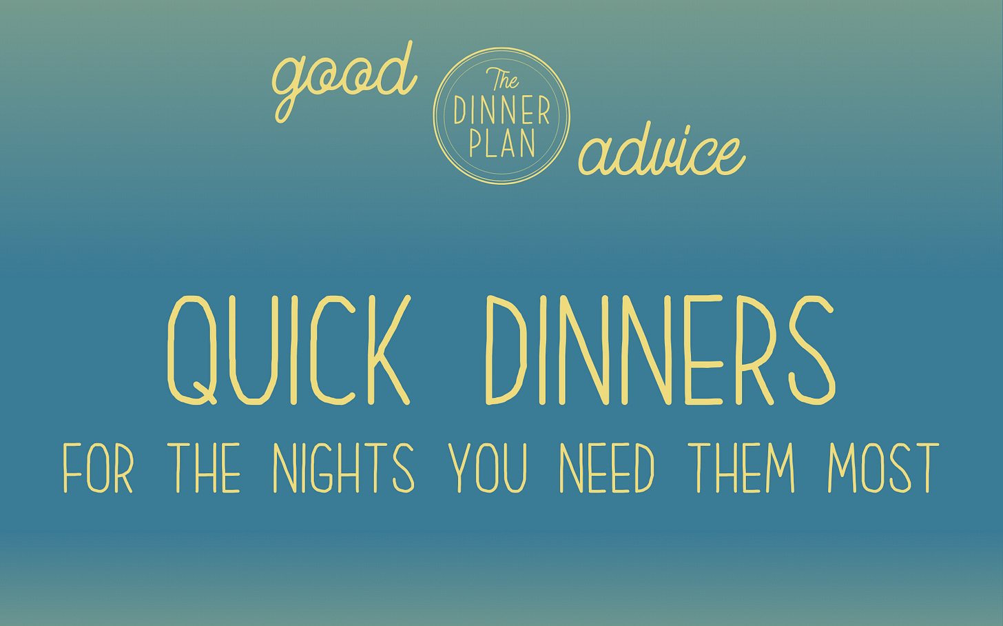 Good advice: Quick dinners for the nights you need them most.