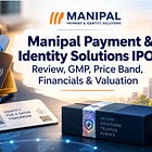Manipal Payment & Identity Solutions IPO: Review, GMP, Price Band, Financials & Valuation