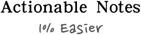 Actionable Notes