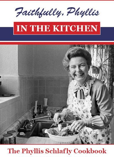 Faithfully, Phyllis: The Phyllis Schlafly Cookbook - Mrs. America