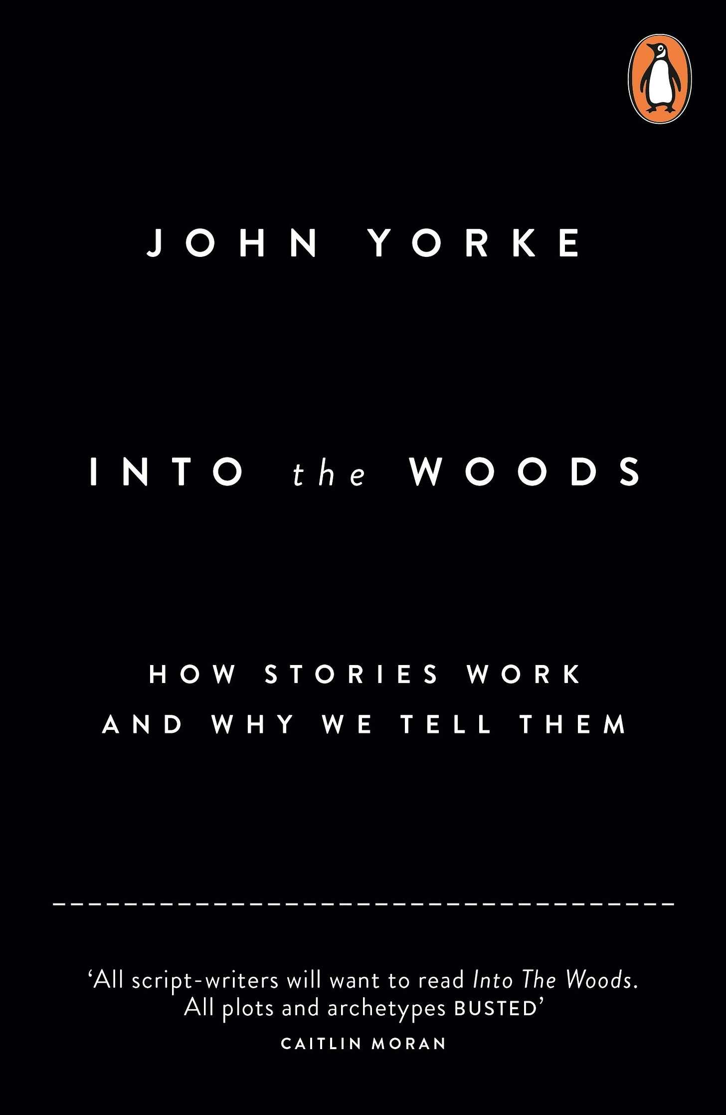 Into The Woods: How Stories Work and Why We Tell Them : Yorke, John:  Amazon.co.uk: Books