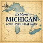 Explore Michigan & The Upper Great Lakes