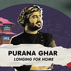 Purana Ghar – Of Lost Childhood & Longing for Home