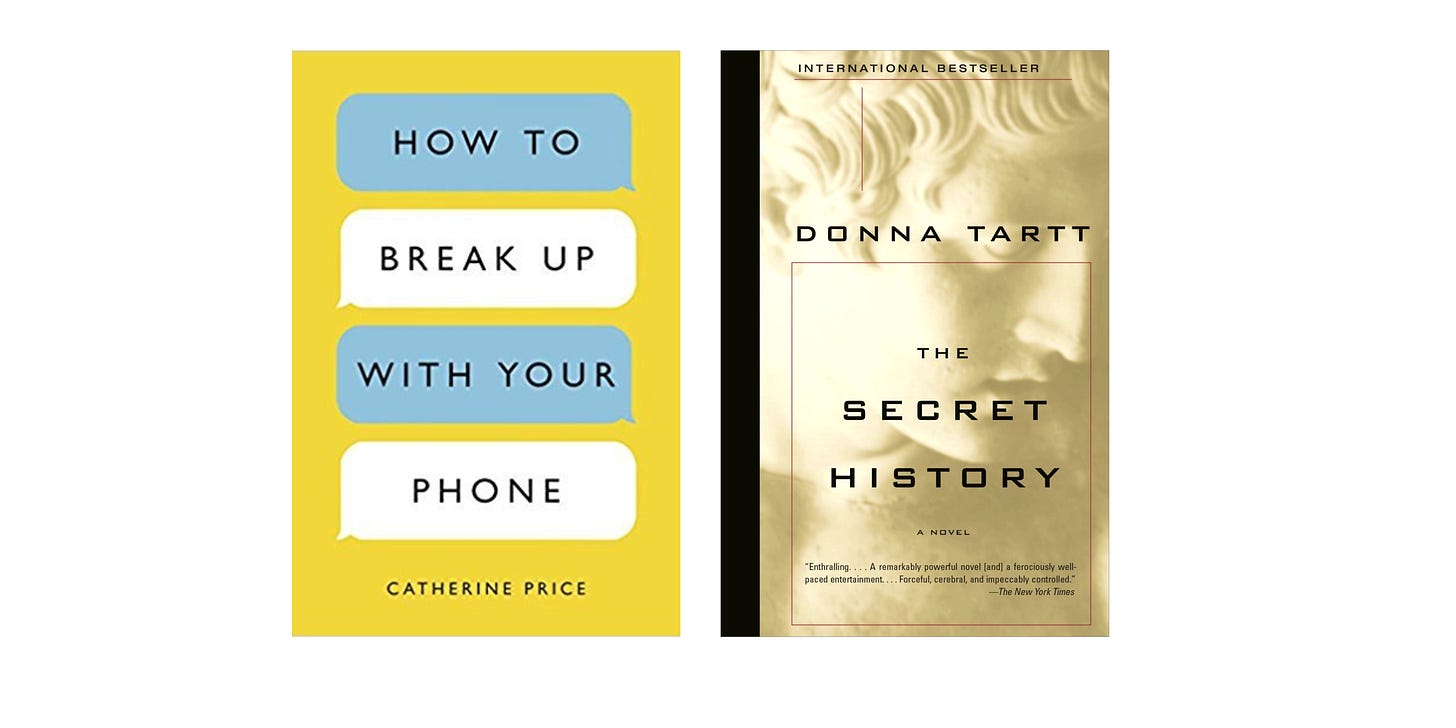 Book cover images for How to Break Up with Your Phone by Catherine Price and The Secret History by Donna Tartt