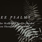 Three Psalms for When the Walk with God Is Harder than You Thought It Would Be