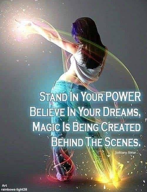 Stand In Your Power. Believe In Your Dreams. Magic Is Being Created Behind The Scenes.