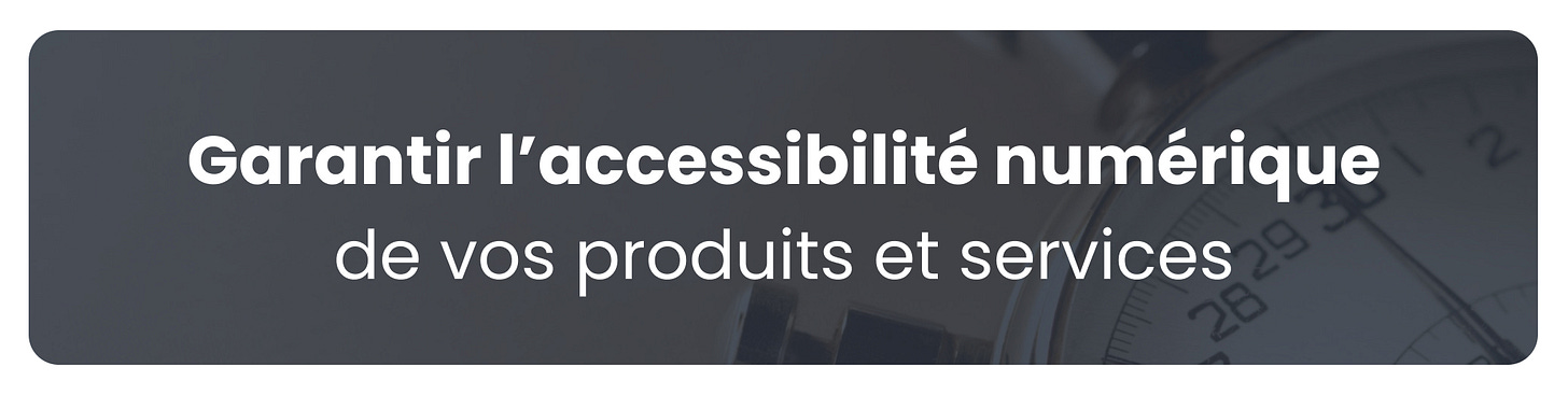 Garantir l’accessibilité numérique de vos produits et services. Garantir l’accessibilité numérique de vos produits et services.