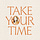 Take Your Time