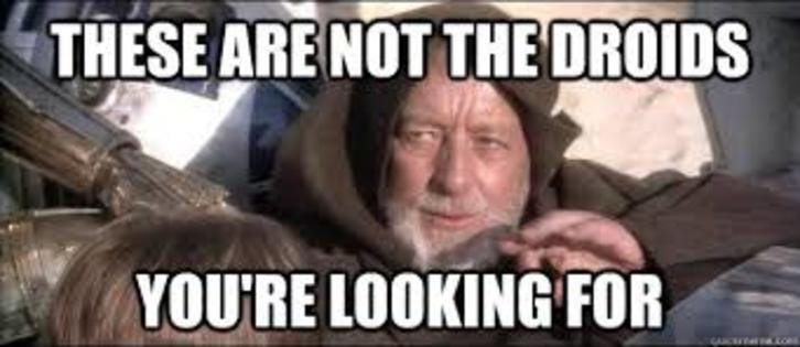 These are not the droids you're looking for