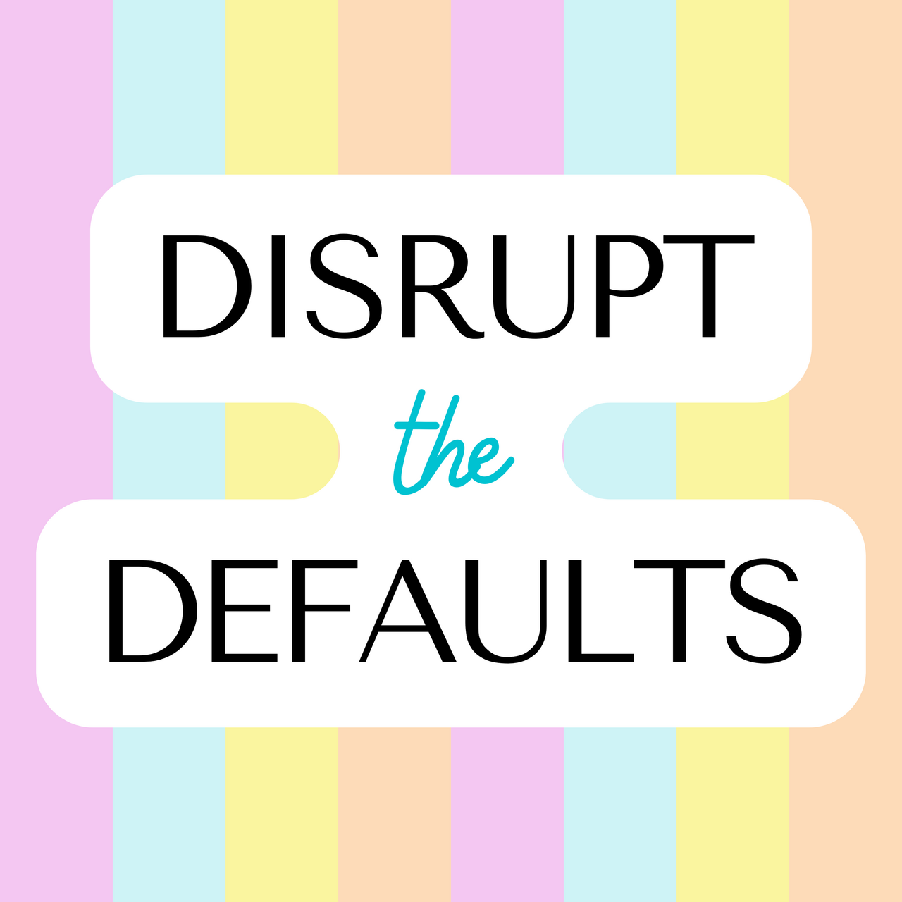 Disrupt the Defaults