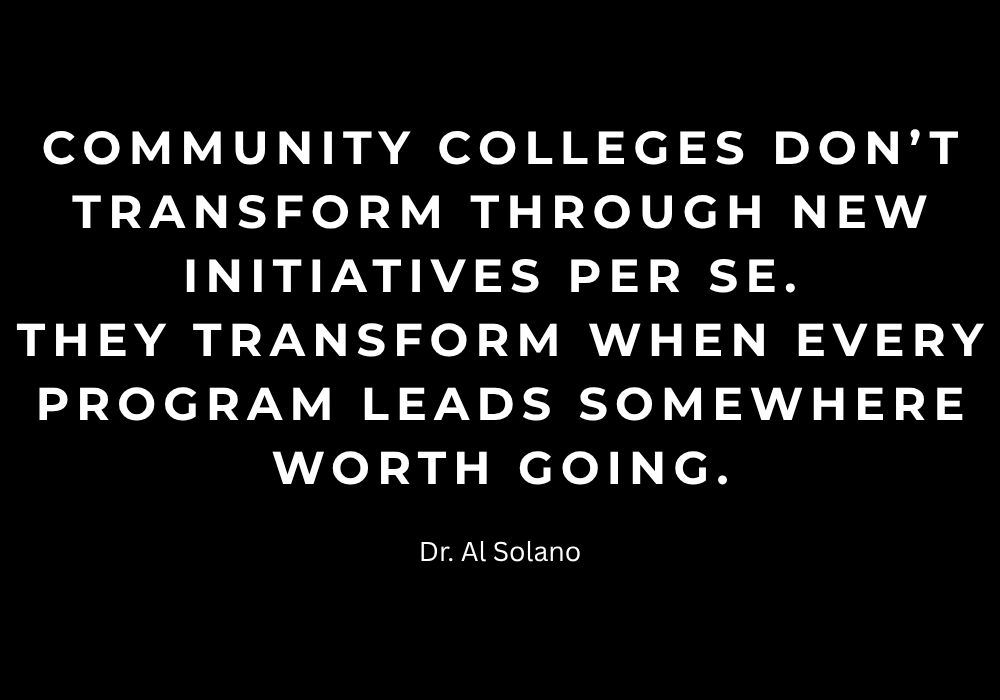 Community colleges don’t transform through new initiatives per se.  They transform when every program leads somewhere worth going.