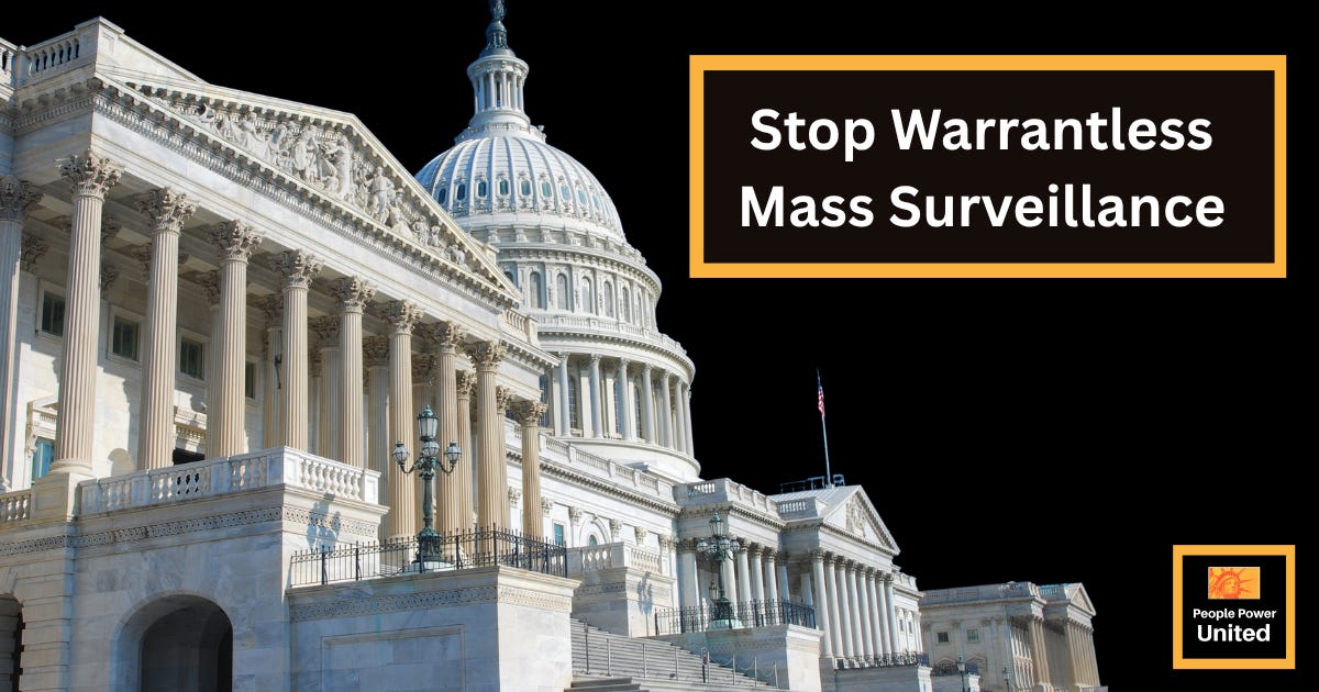 Block Trump’s AI-powered warrantless surveillance of Americans. image of congress and logo of people power united in corner. Block Trump’s AI-powered warrantless surveillance of Americans. image of congress and logo of people power united in corner.