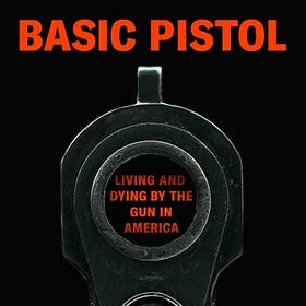 Basic Pistol: Living and Dying by the Gun in America