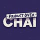 Product Over Chai