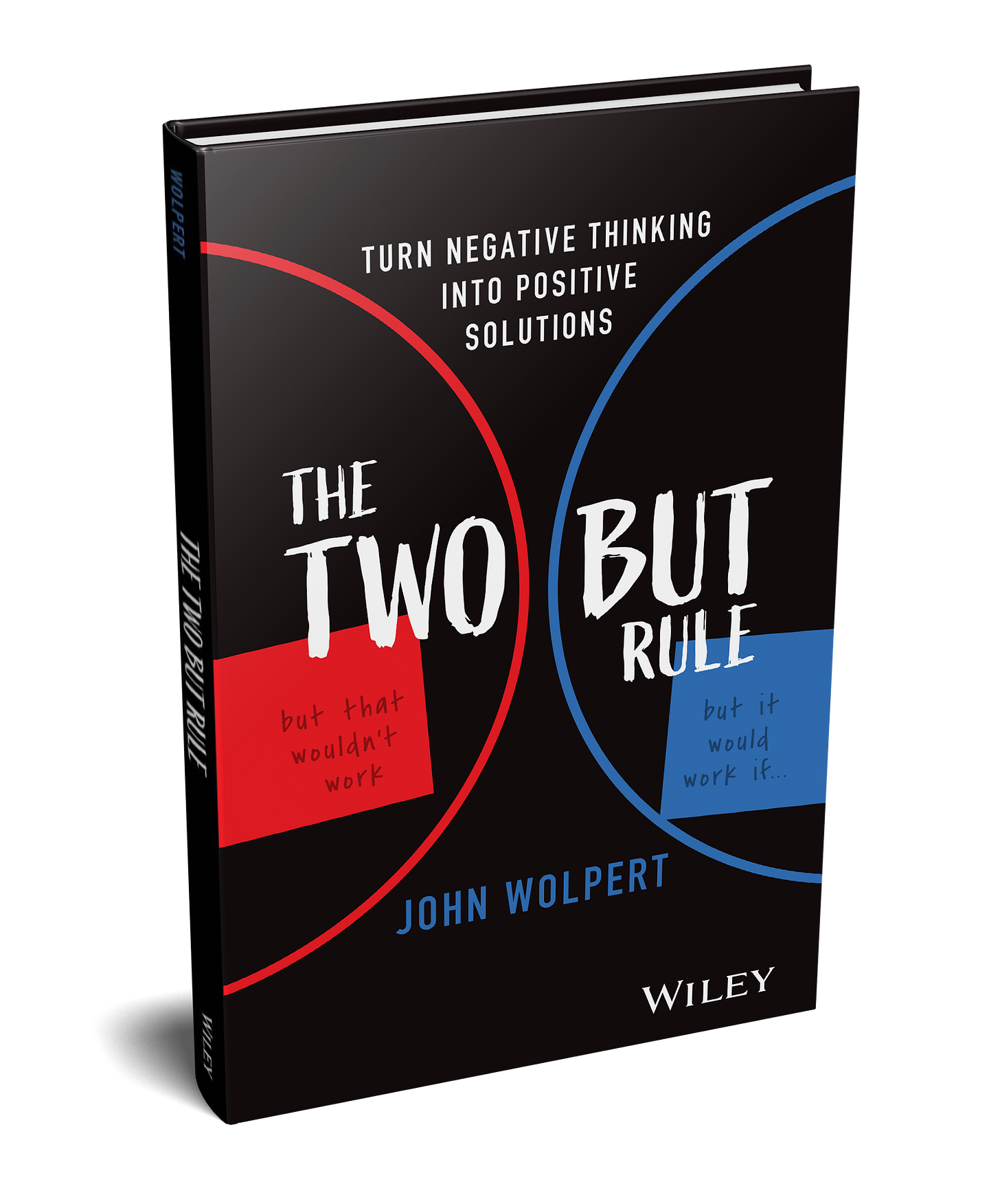A 3D rendering of 'The Two But Rule: Turn Negative Thinking Into Positive Solutions' book (Wiley). The cover has two arcs on left and right in red and blue respectively. The Author is John Wolpert. The background is black matte. A 3D rendering of 'The Two But Rule: Turn Negative Thinking Into Positive Solutions' book (Wiley). The cover has two arcs on left and right in red and blue respectively. The Author is John Wolpert. The background is black matte.