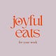 Joyful Eats For Your Week