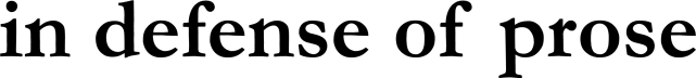 in defense of prose