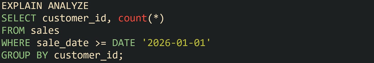 EXPLAIN ANALYZE SELECT customer_id, count(*) FROM sales WHERE sale_date >= DATE '2026-01-01' GROUP BY customer_id; EXPLAIN ANALYZE SELECT customer_id, count(*) FROM sales WHERE sale_date >= DATE '2026-01-01' GROUP BY customer_id;