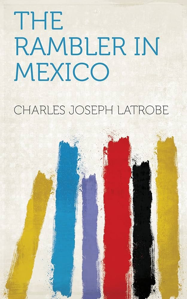 The Rambler in Mexico (English Edition) eBook : Charles Joseph Latrobe:  Amazon.com.mx: Tienda Kindle