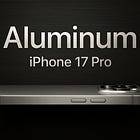 Aluminum Takes the Spotlight in iPhone 17 Pro