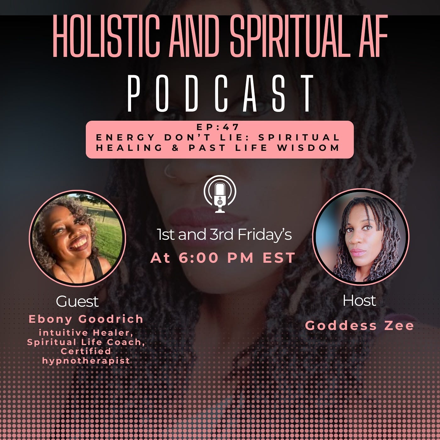 May be an image of 3 people and text that says 'HOLISTIC AND SPIRITUAL AF PODCAST EP:47 ENERGY DON'T LIE: SPIRITUAL HEALING PAST LIFE WISDOM Ist and 3rd Friday's At 6:00 PM EST Guest Ebony Goodrich intuitive Healer, Spiritual Life Coach, Certified ....Certified.. Cer hypnotherapist Host Goddess Zee'