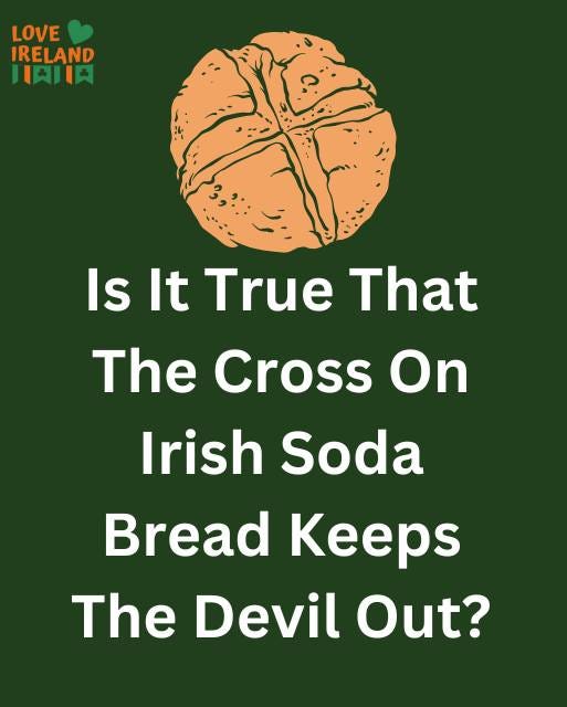May be an image of text that says "LOVE IRELAND HAJIA Is It True That The Cross On Irish Soda Bread Keeps The Devil Out?"