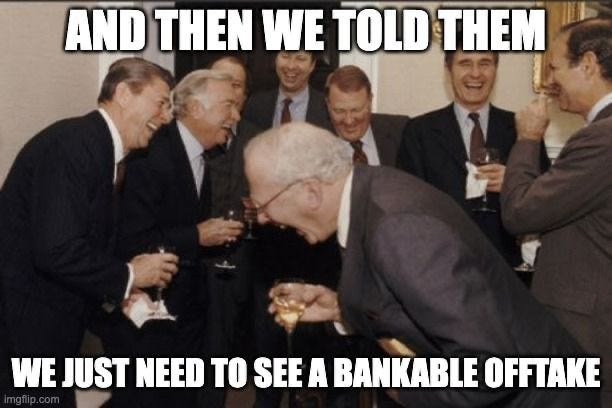 Old men in suits laughing uproariously, captioned "And then we told them we just need to see a bankable offtake."