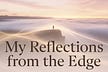 My Reflections From The Edge