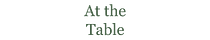 At the Table