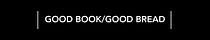 Good Book/Good Bread