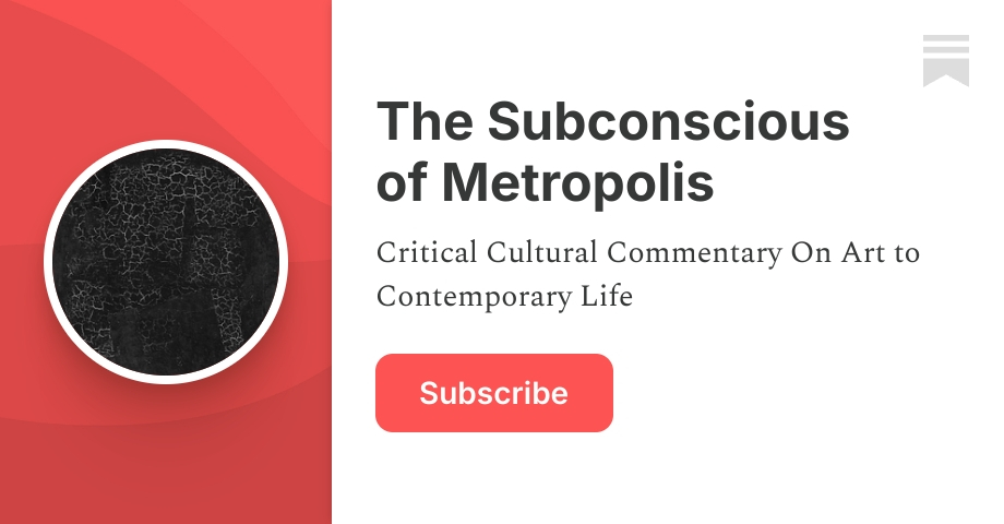 The Subconscious of Metropolis | A T Wilkinson | Substack