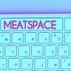 Meatspace
