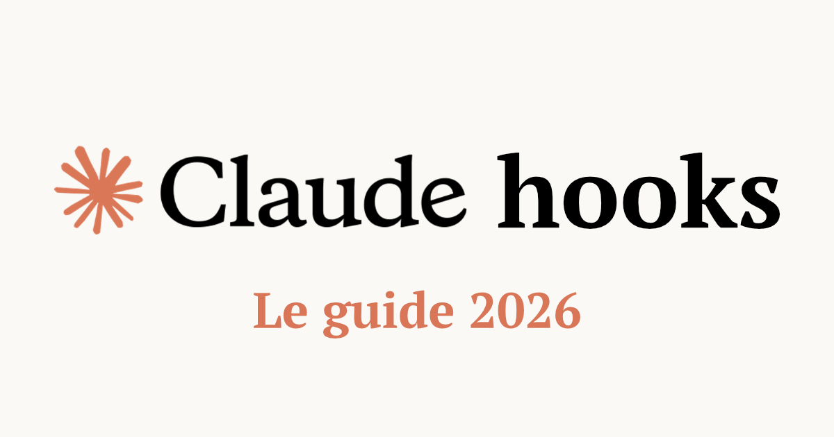 Hooks Claude Code : le guide complet pour reprendre le contrôle de votre assistant IA