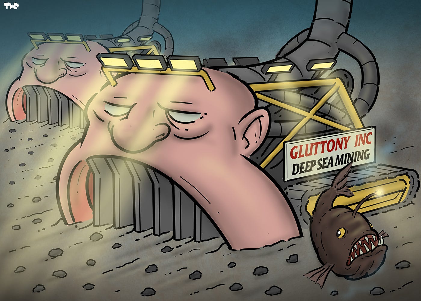 Cartoon showing two deep sea mine vehicles moving along the seabed. The fronts of the vehicles are shaped as giant human heads with a wide open mouths, devouring the seabed. A sign on the side of one of the vehicles reads ‘Gluttony Inc, - deep sea mining. A scared angler fish swims awa