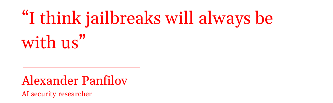 Pull quote from Alexander Panfilov: 'I think jailbreaks will always be with us" Pull quote from Alexander Panfilov: 'I think jailbreaks will always be with us"