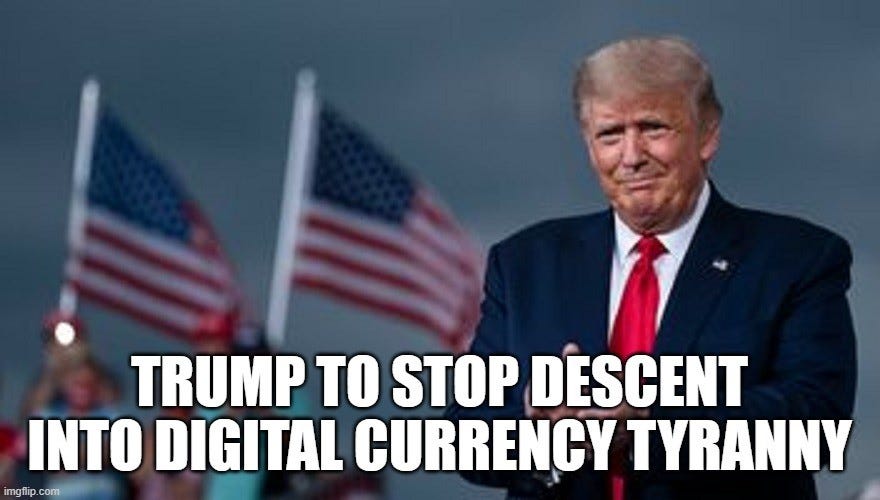 Trump To Stop Descent Into Digital Currency Tyranny 